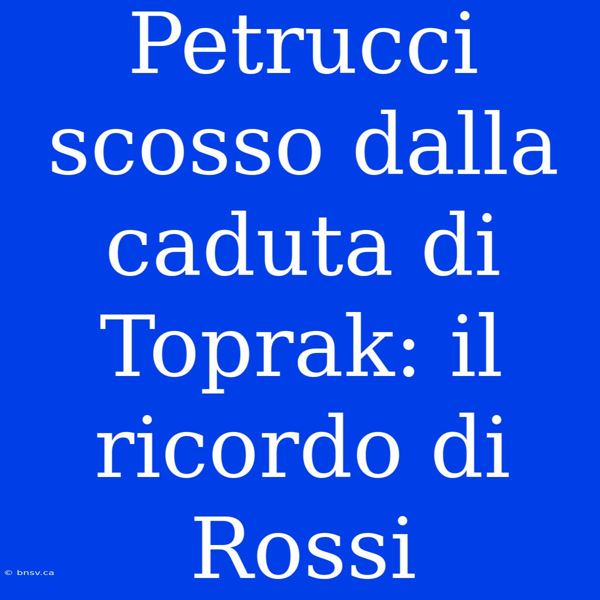 Petrucci Scosso Dalla Caduta Di Toprak: Il Ricordo Di Rossi