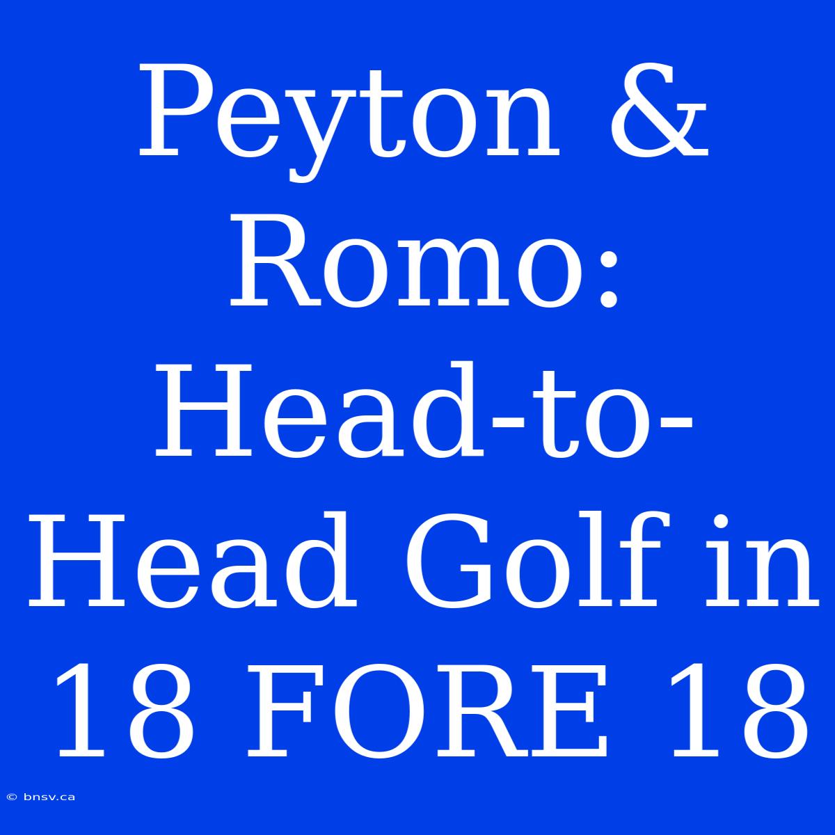 Peyton & Romo: Head-to-Head Golf In 18 FORE 18