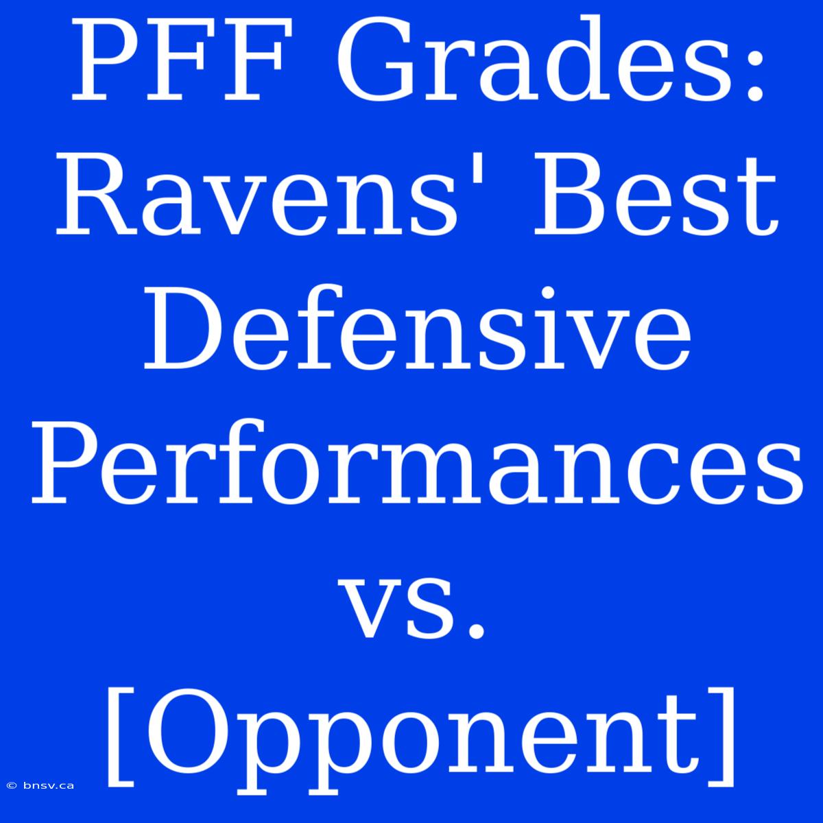 PFF Grades: Ravens' Best Defensive Performances Vs. [Opponent]