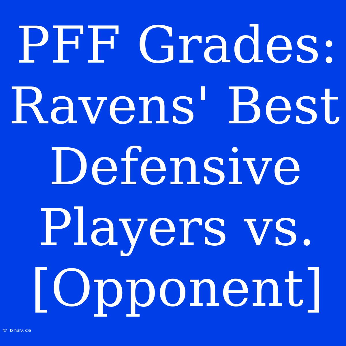 PFF Grades: Ravens' Best Defensive Players Vs. [Opponent]