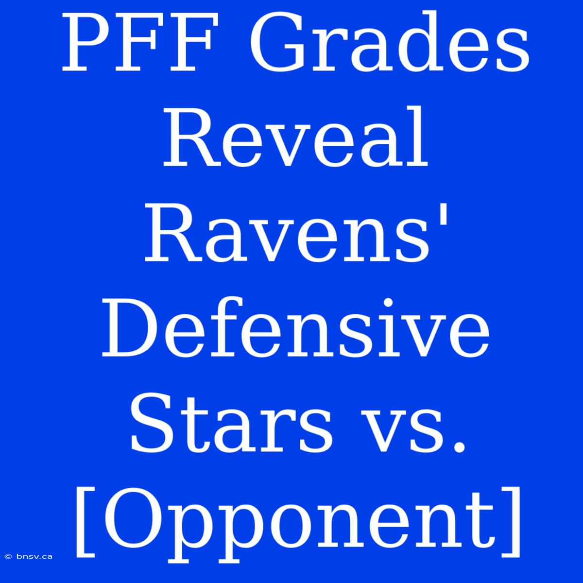 PFF Grades Reveal Ravens' Defensive Stars Vs. [Opponent]