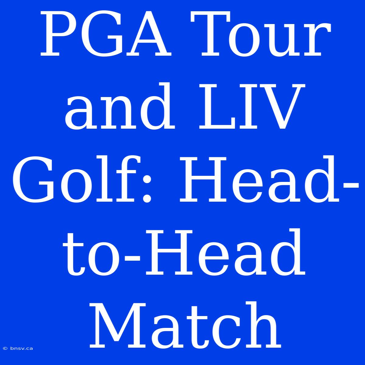 PGA Tour And LIV Golf: Head-to-Head Match