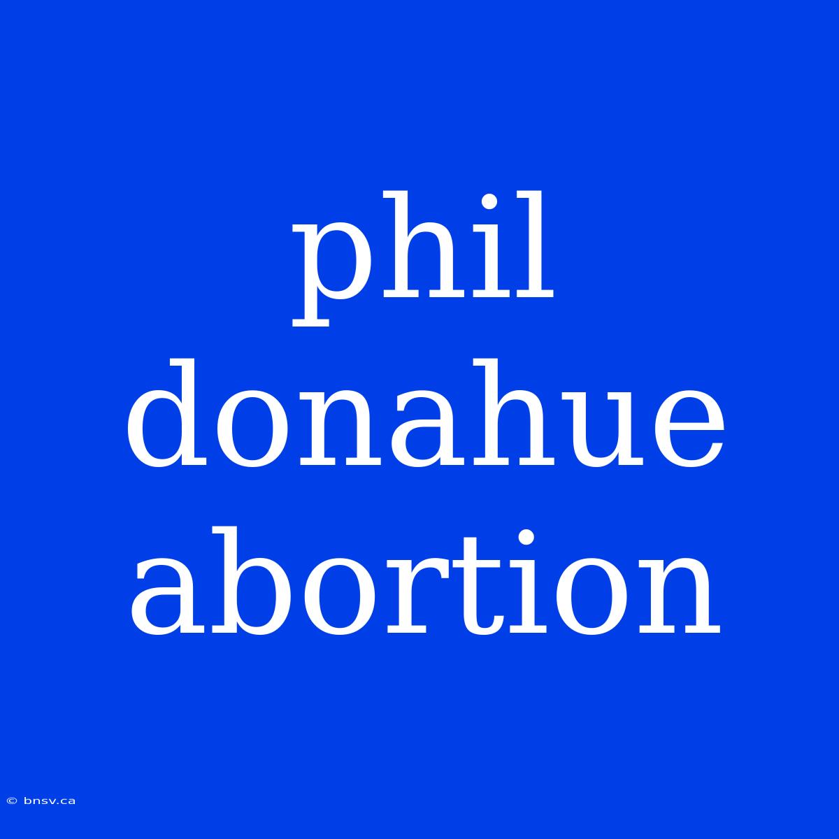 Phil Donahue Abortion