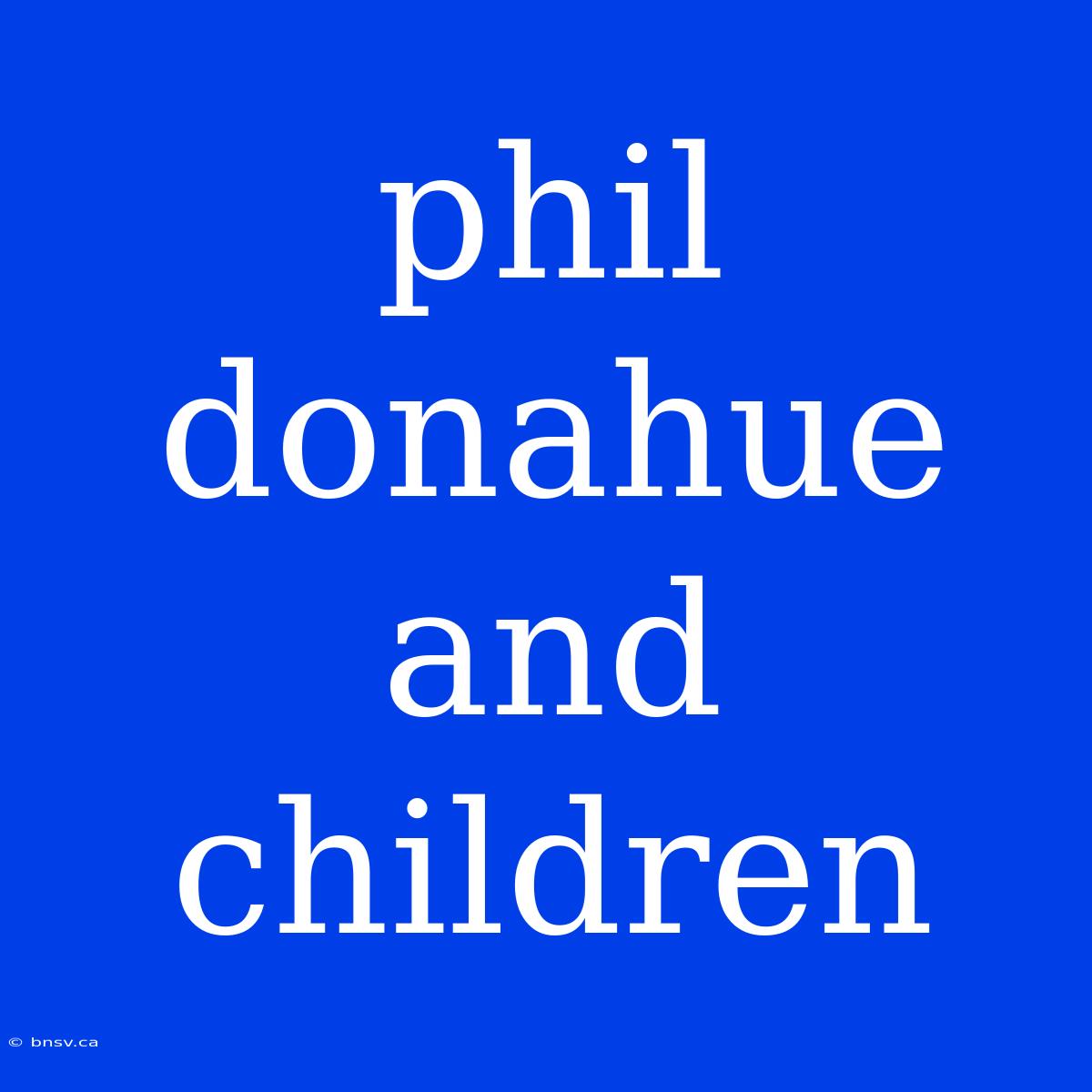 Phil Donahue And Children