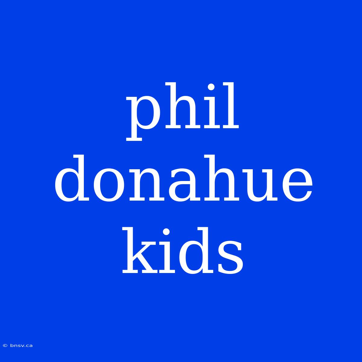 Phil Donahue Kids