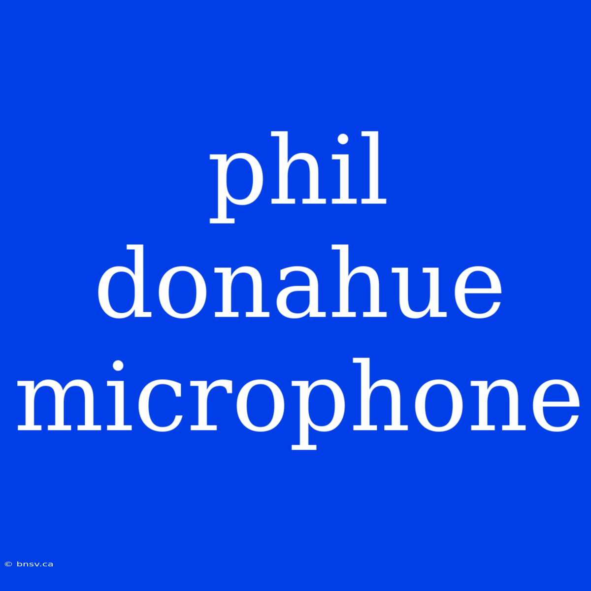 Phil Donahue Microphone