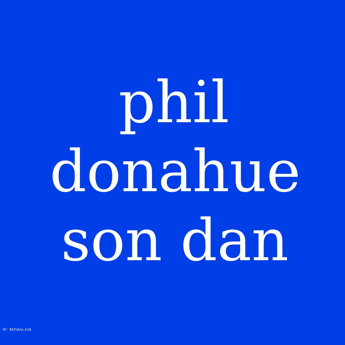 Phil Donahue Son Dan