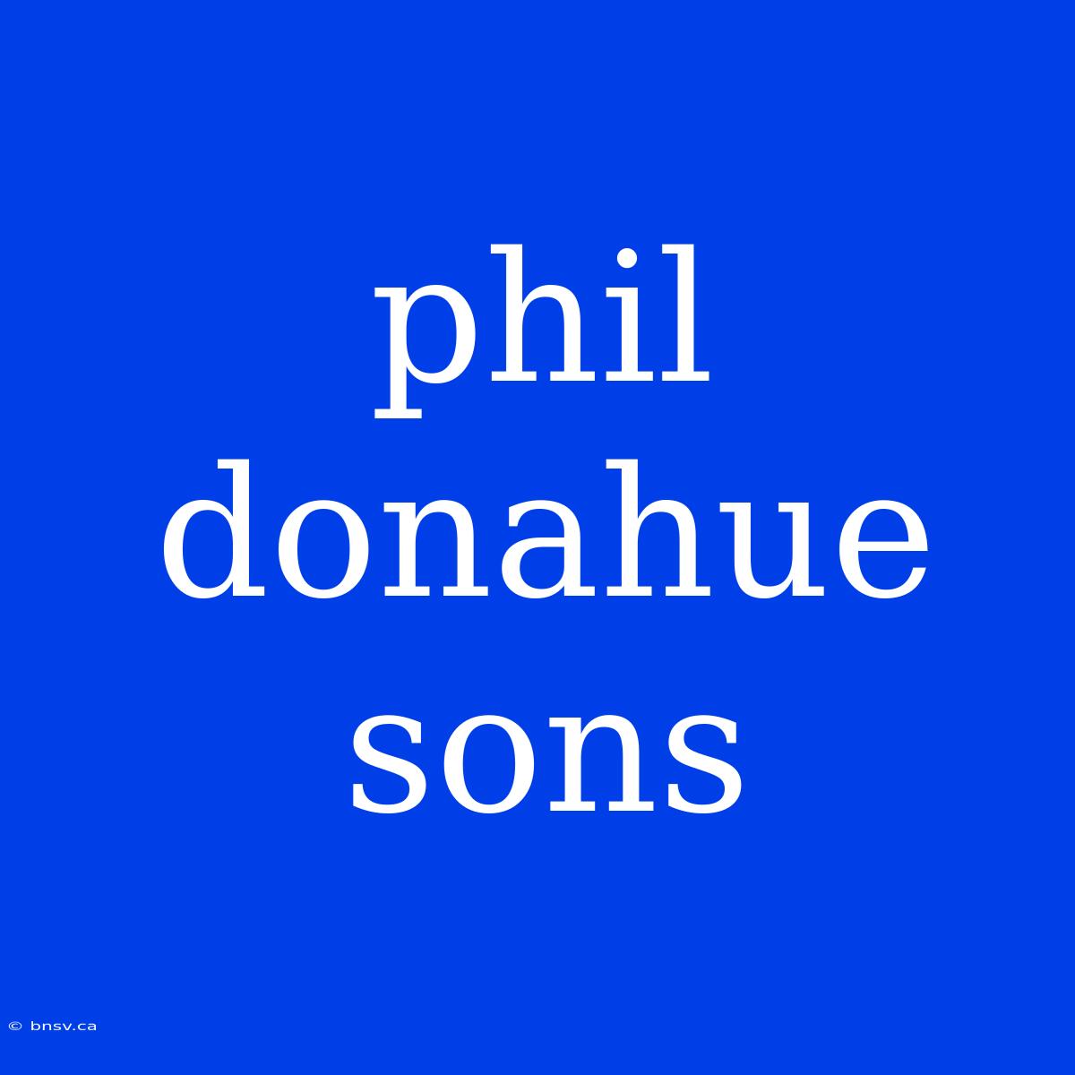 Phil Donahue Sons