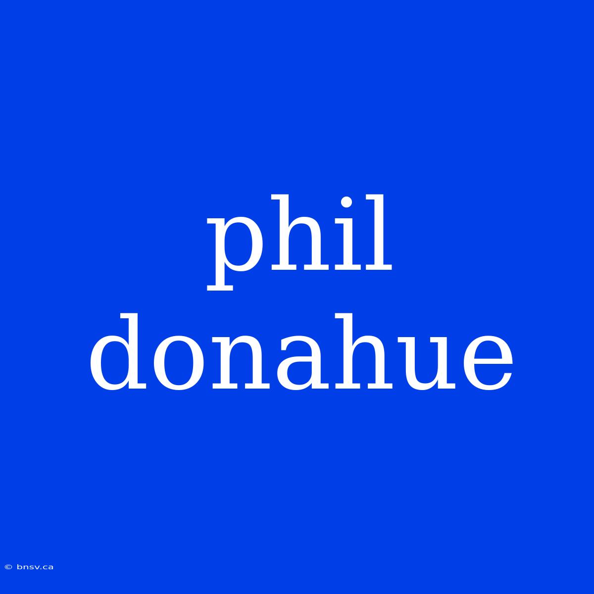 Phil Donahue