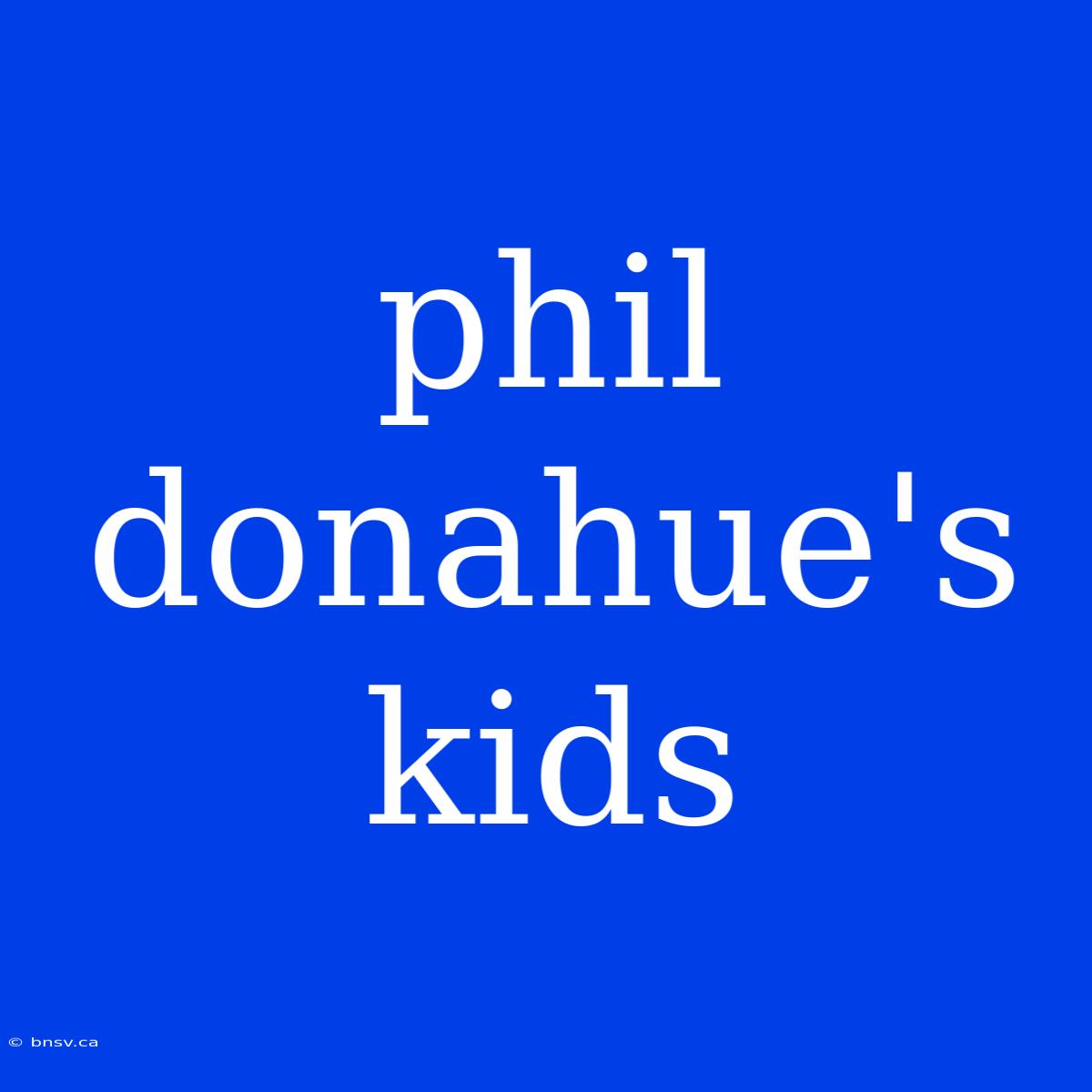 Phil Donahue's Kids