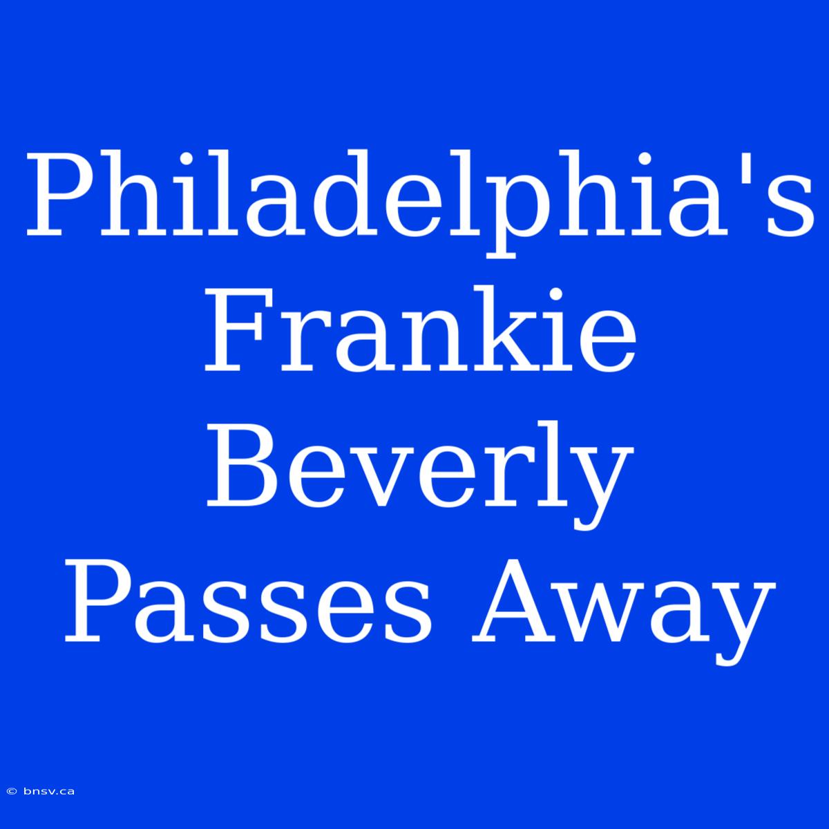 Philadelphia's Frankie Beverly Passes Away