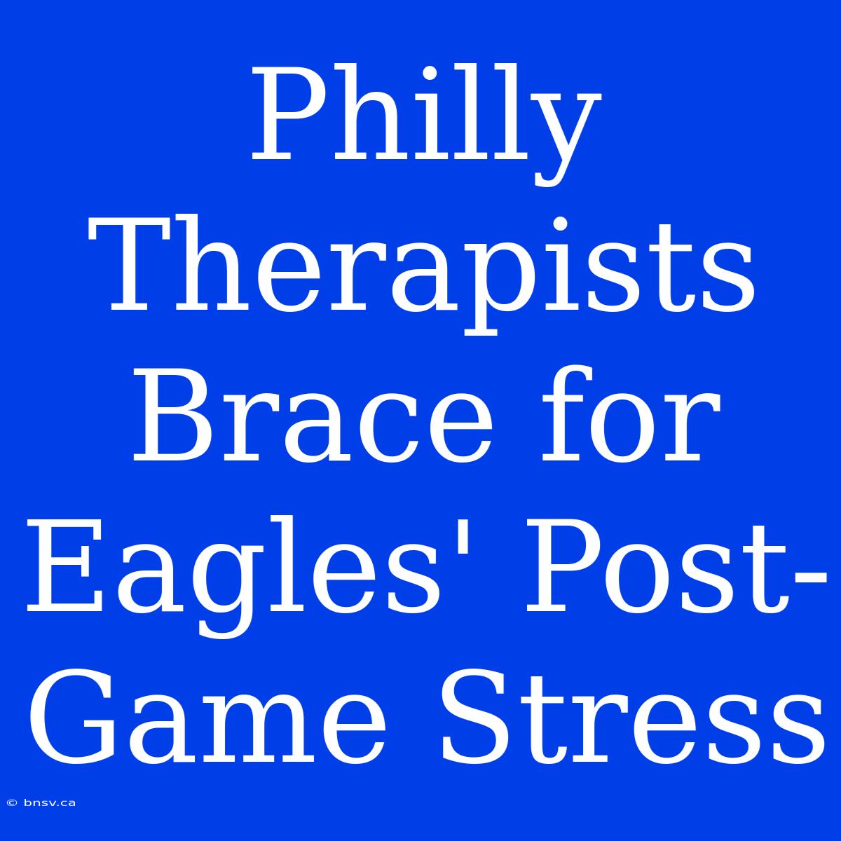 Philly Therapists Brace For Eagles' Post-Game Stress