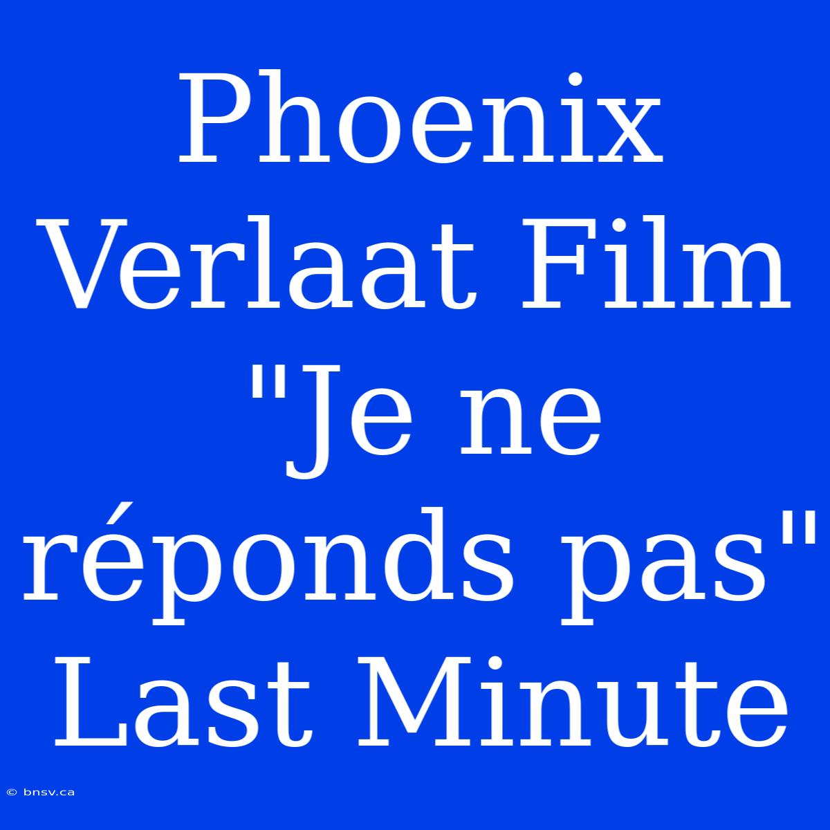 Phoenix Verlaat Film 