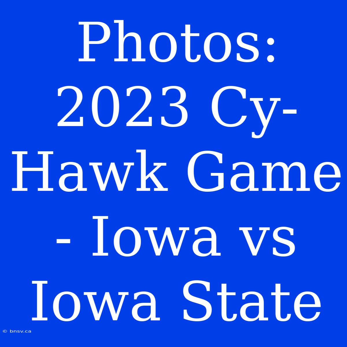 Photos: 2023 Cy-Hawk Game - Iowa Vs Iowa State