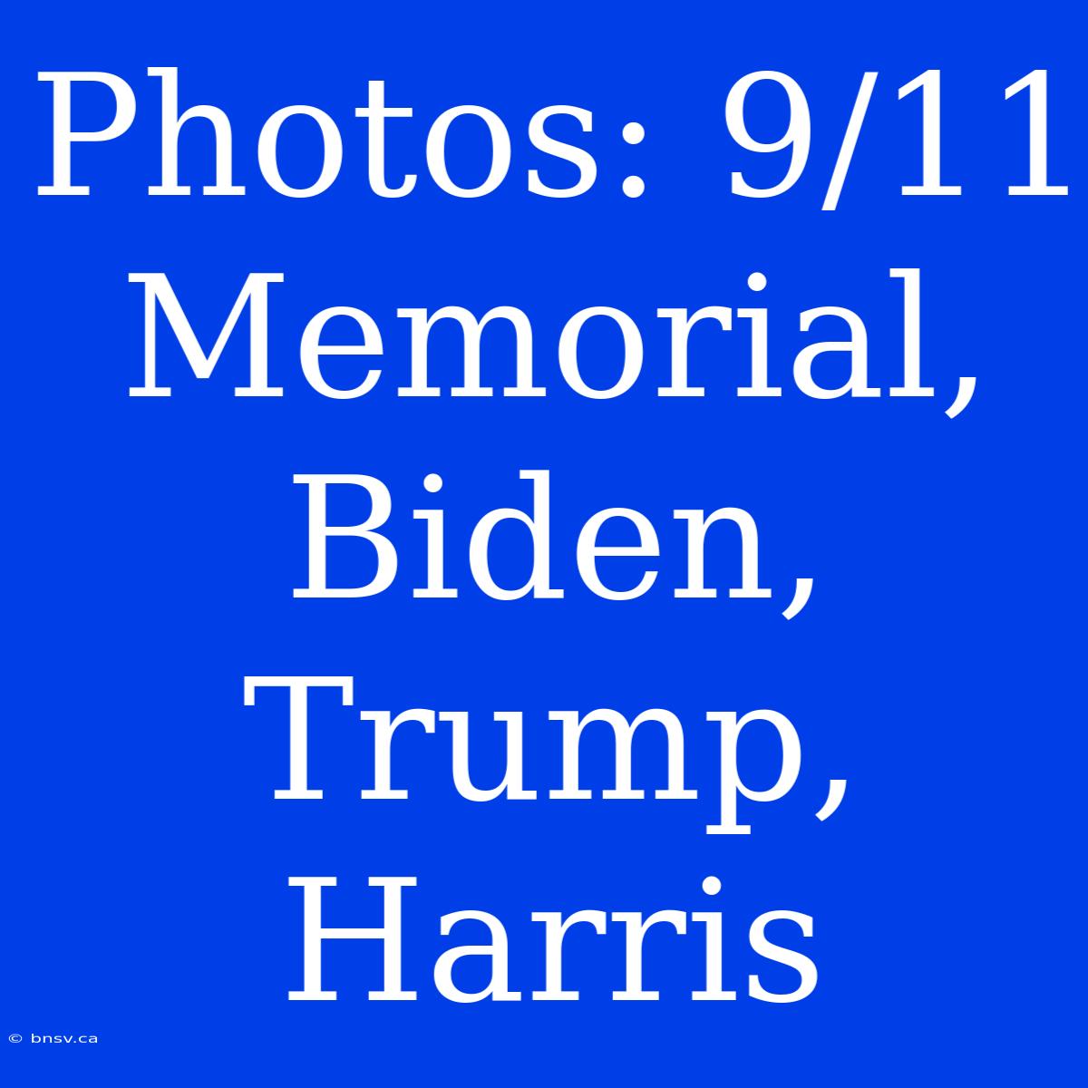 Photos: 9/11 Memorial, Biden, Trump, Harris