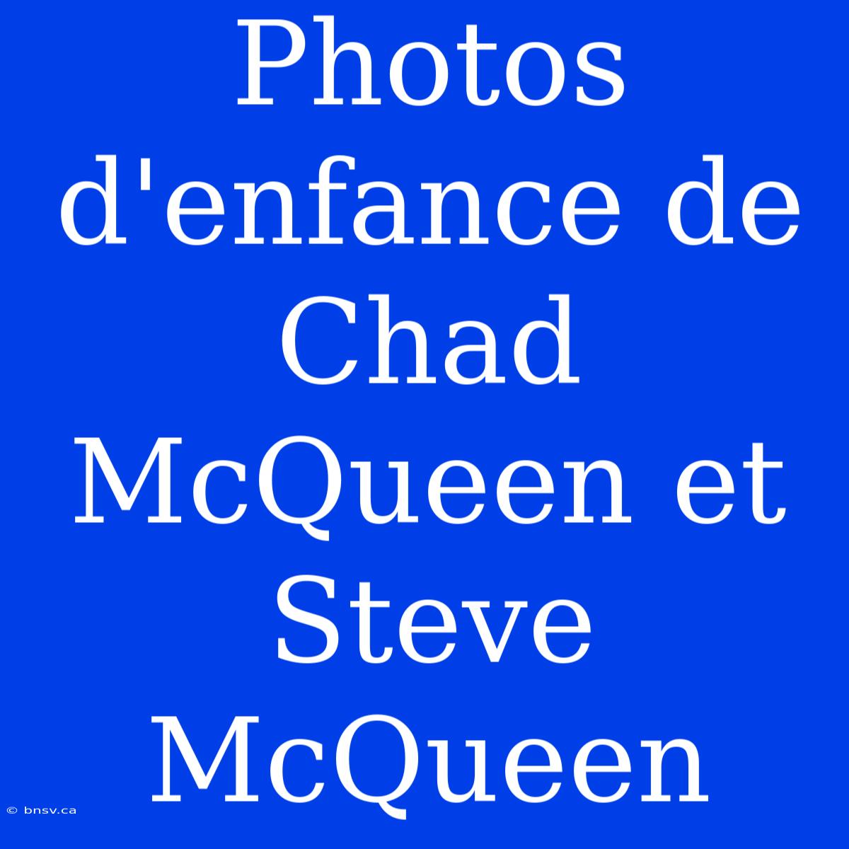 Photos D'enfance De Chad McQueen Et Steve McQueen