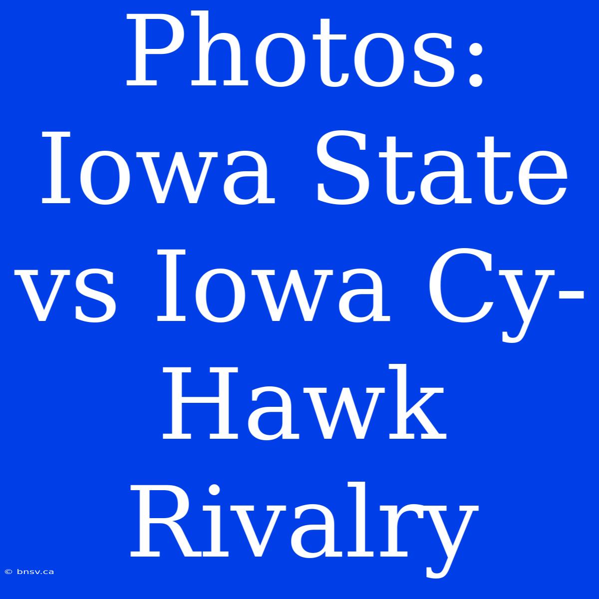 Photos: Iowa State Vs Iowa Cy-Hawk Rivalry