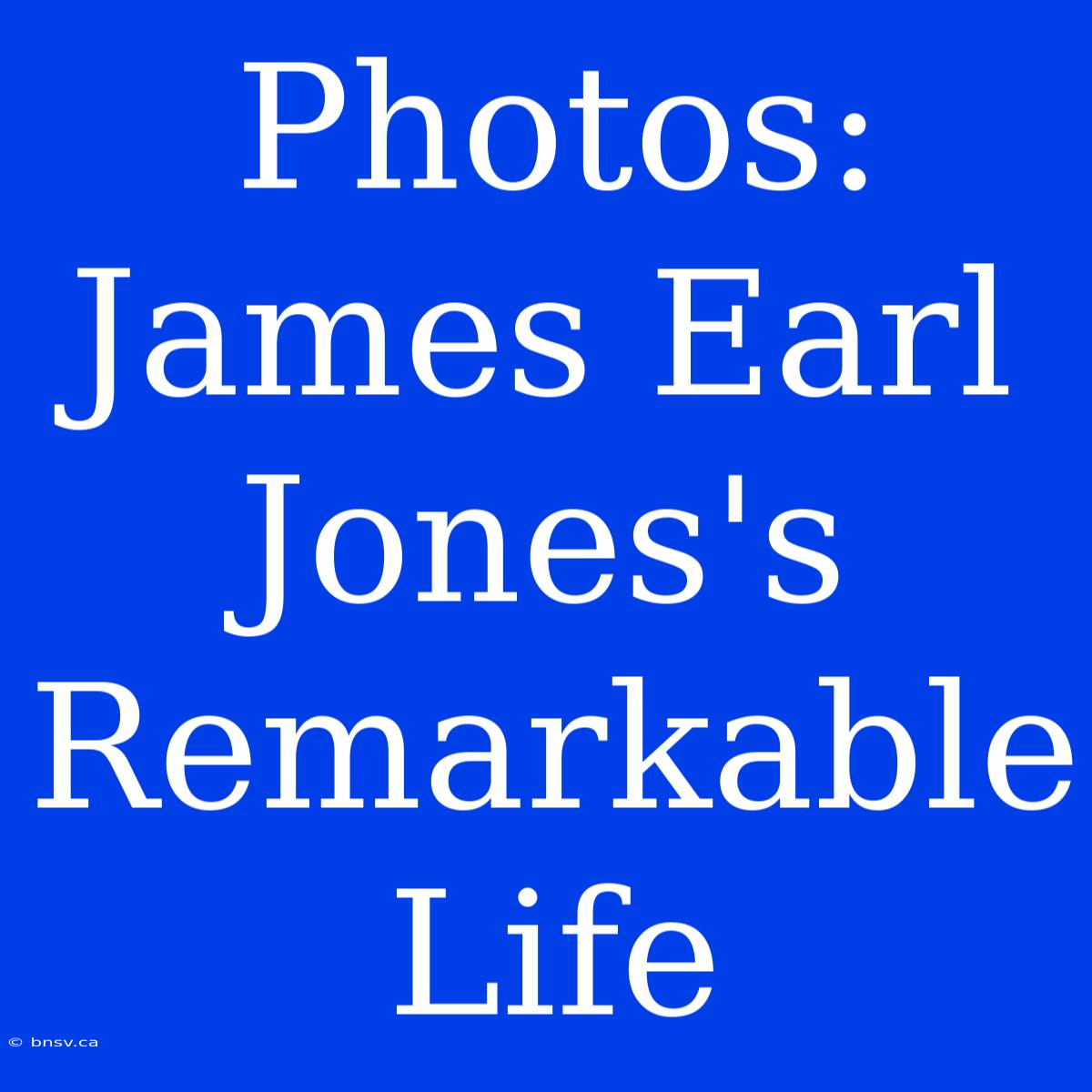 Photos: James Earl Jones's Remarkable Life