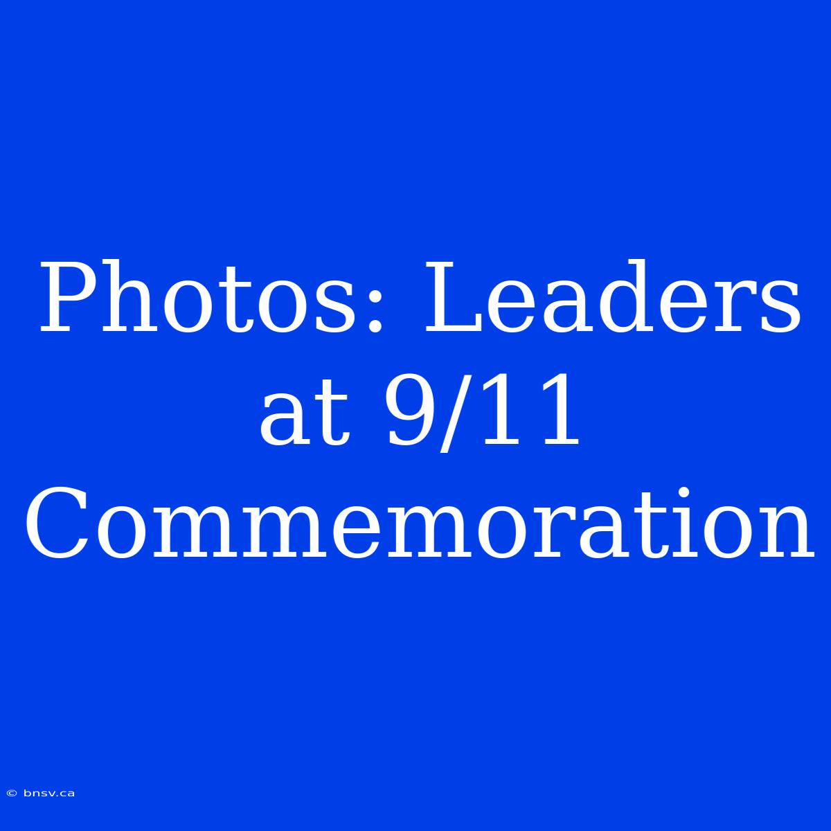 Photos: Leaders At 9/11 Commemoration