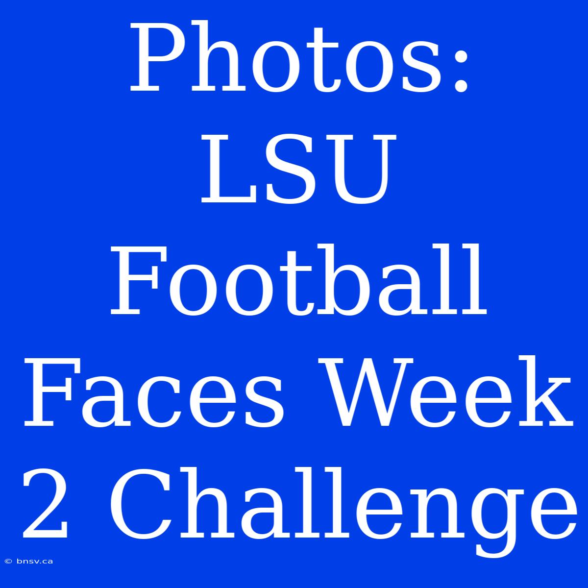 Photos: LSU Football Faces Week 2 Challenge