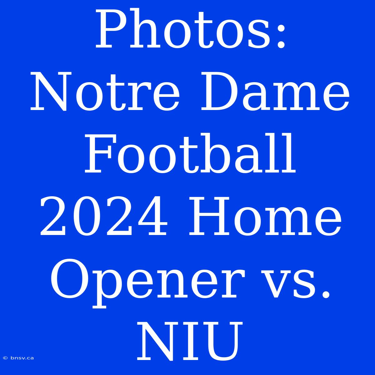 Photos: Notre Dame Football 2024 Home Opener Vs. NIU