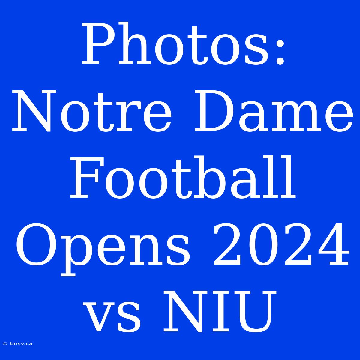 Photos: Notre Dame Football Opens 2024 Vs NIU