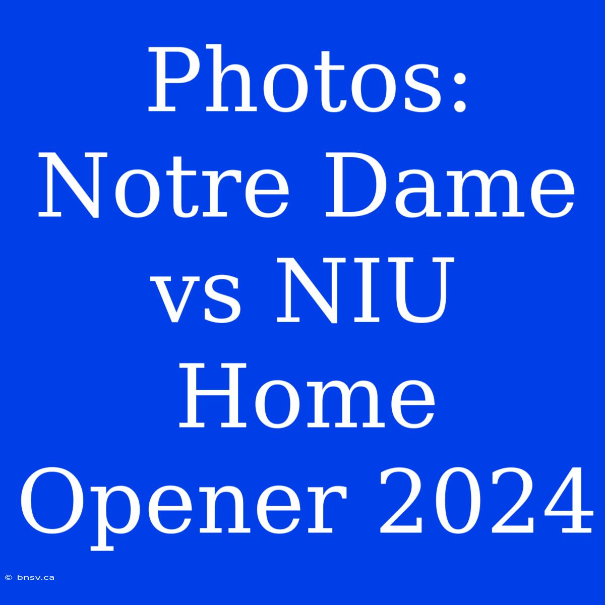 Photos: Notre Dame Vs NIU Home Opener 2024