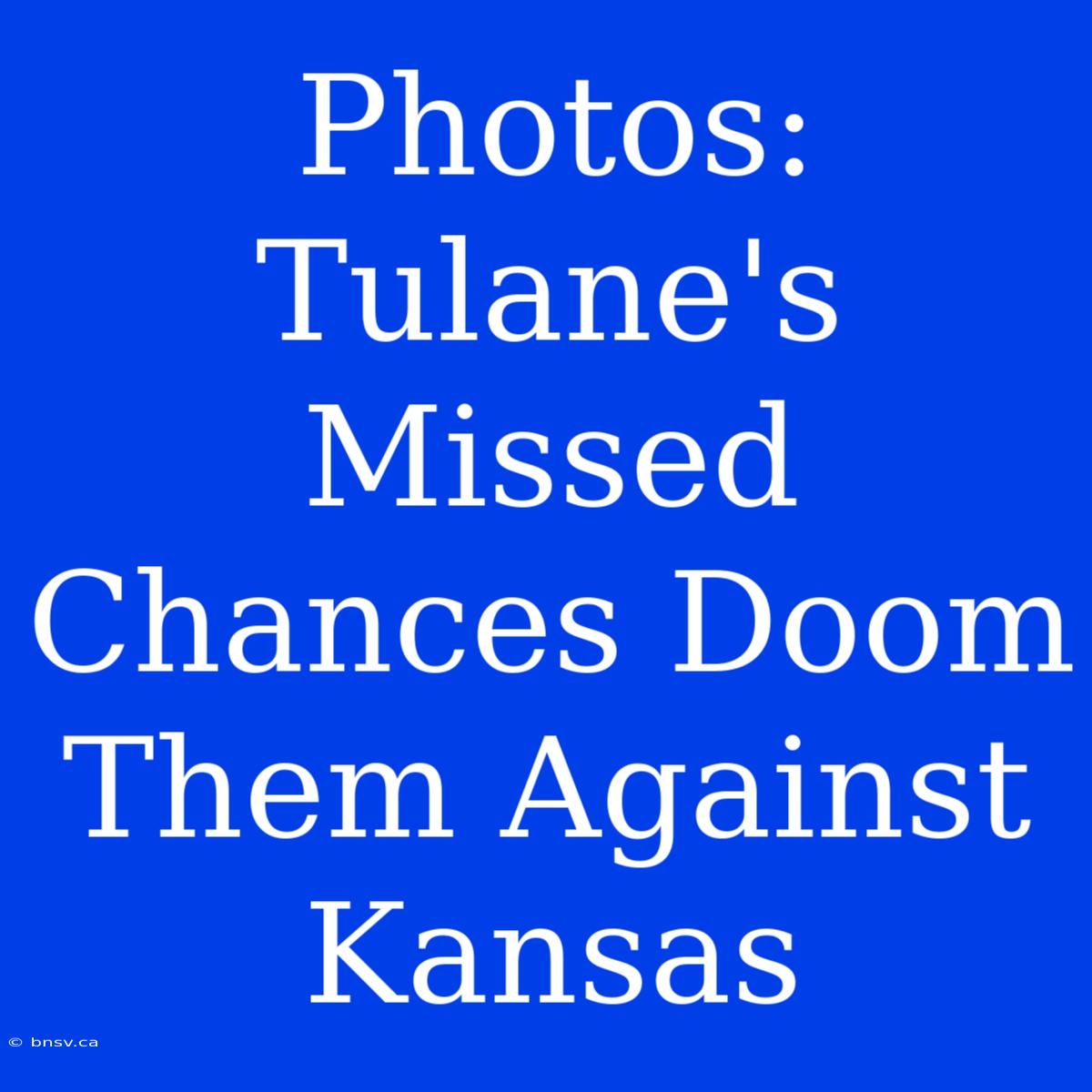 Photos: Tulane's Missed Chances Doom Them Against Kansas