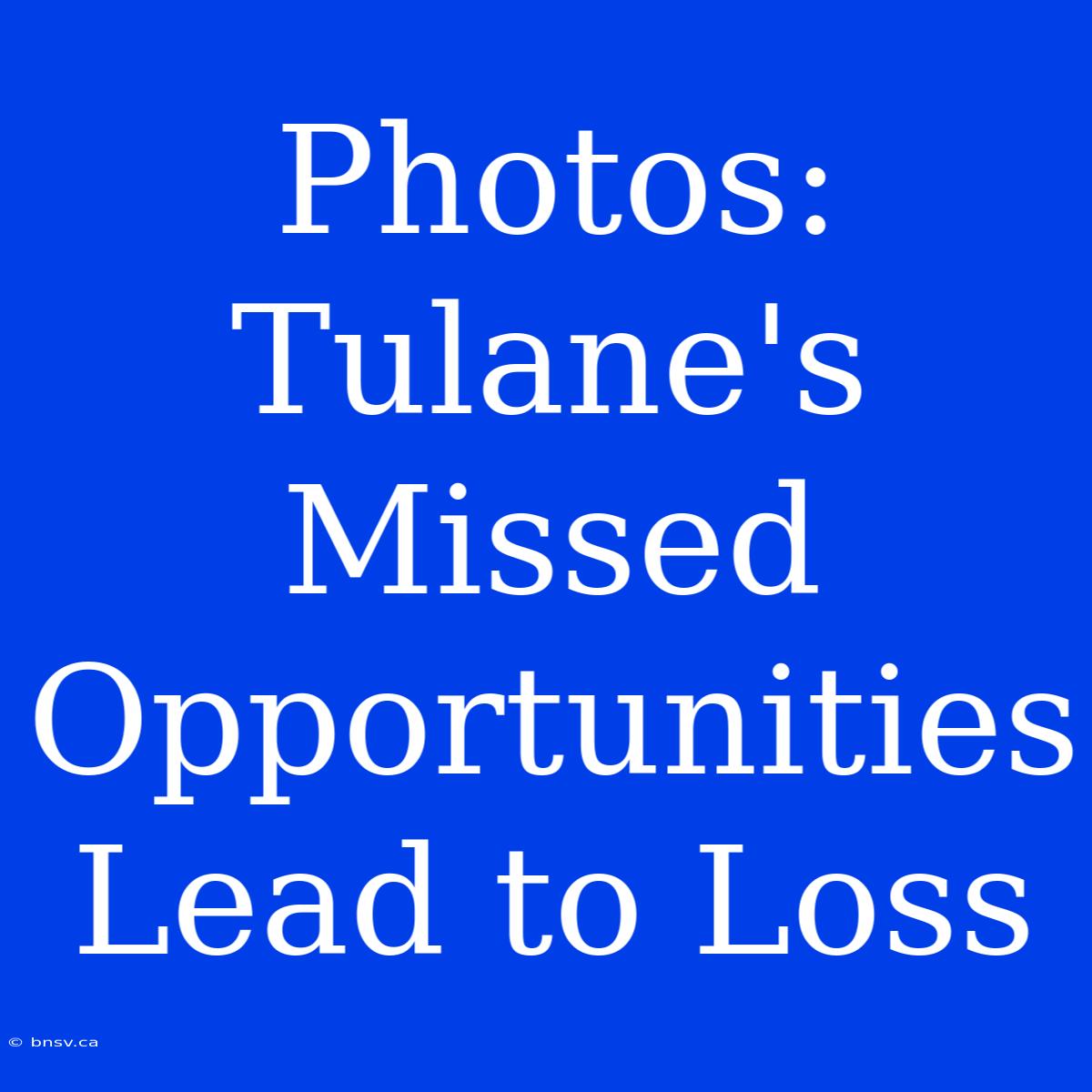 Photos: Tulane's Missed Opportunities Lead To Loss