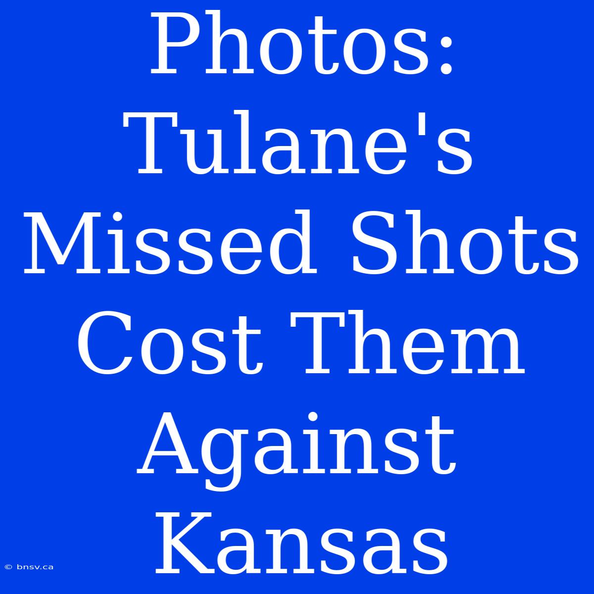 Photos: Tulane's Missed Shots Cost Them Against Kansas