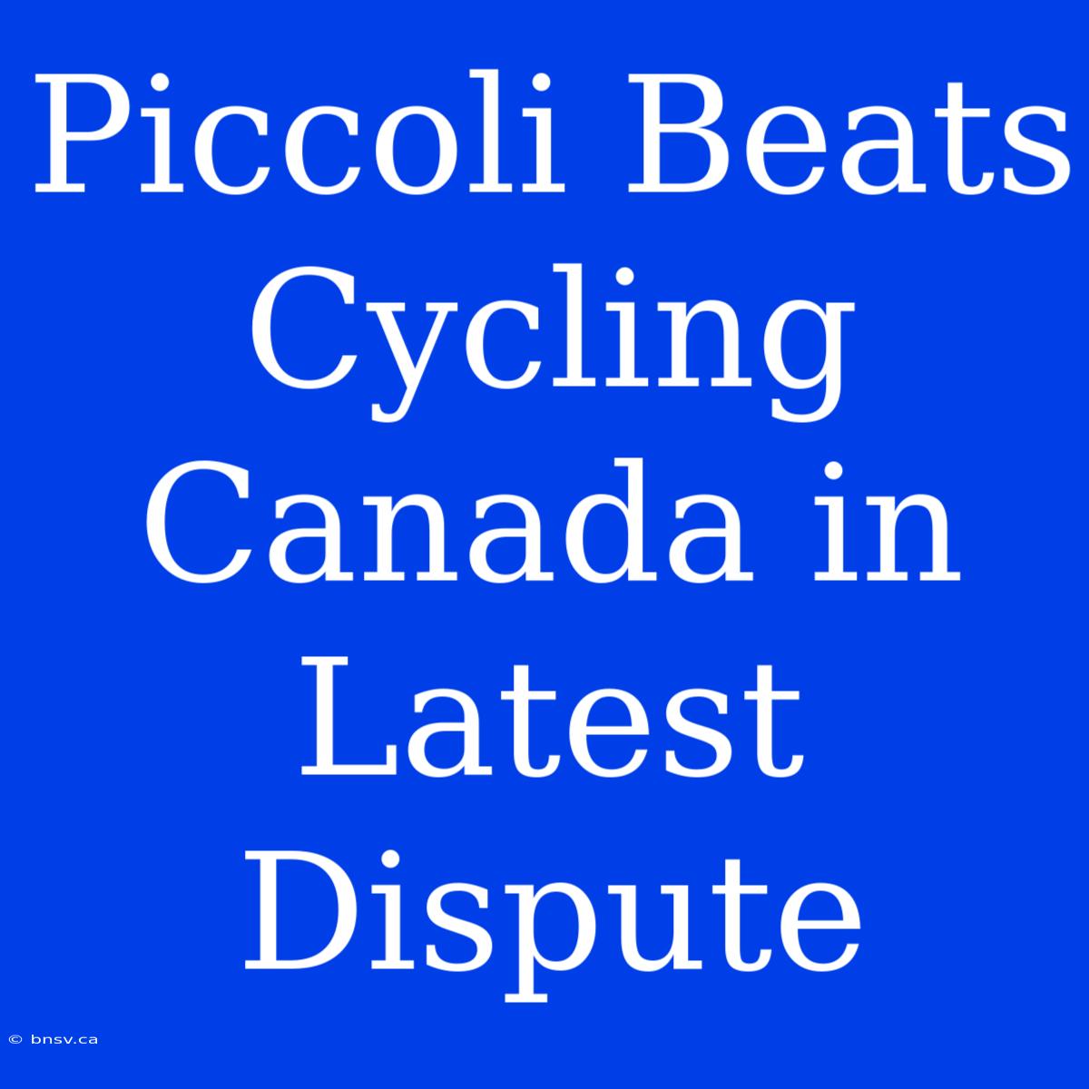 Piccoli Beats Cycling Canada In Latest Dispute