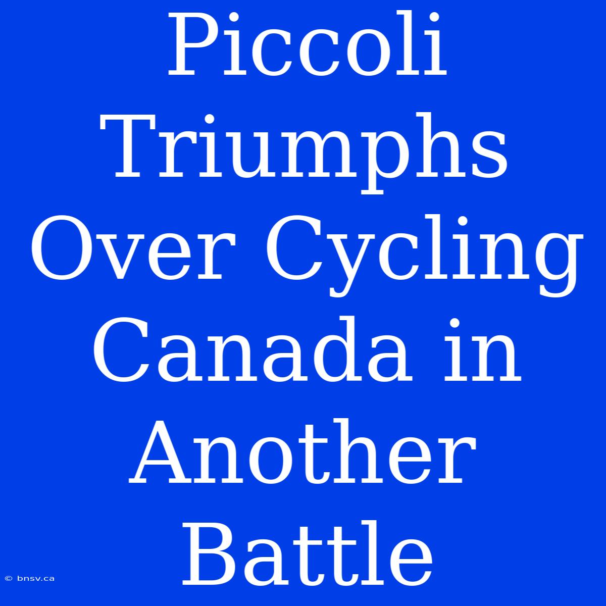 Piccoli Triumphs Over Cycling Canada In Another Battle