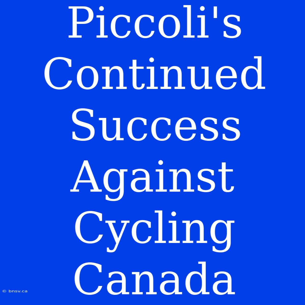 Piccoli's Continued Success Against Cycling Canada