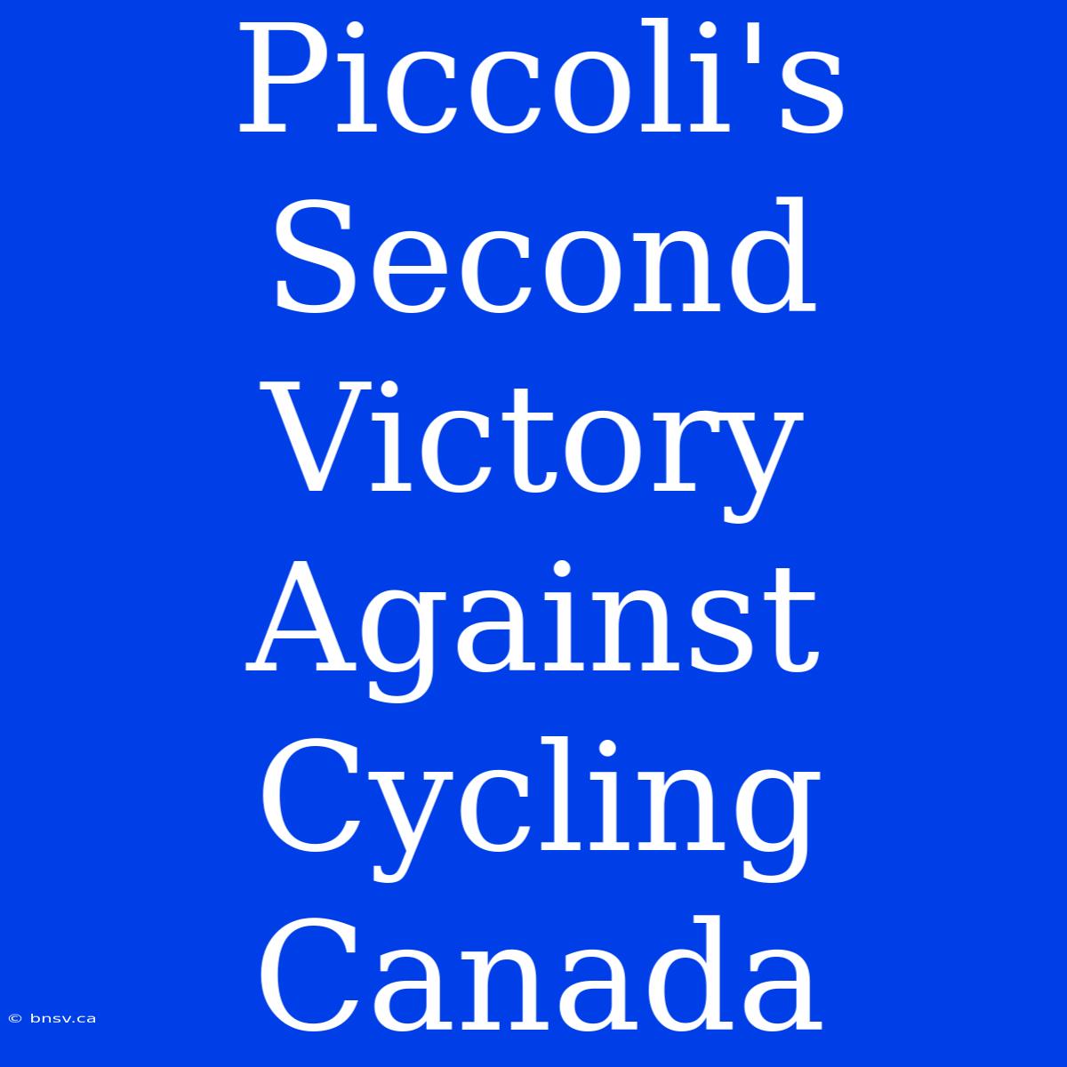 Piccoli's Second Victory Against Cycling Canada