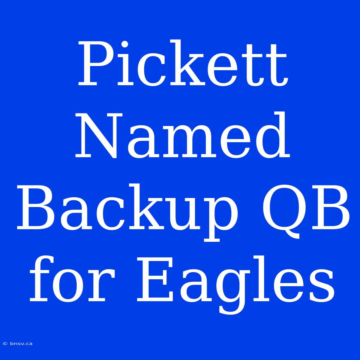 Pickett Named Backup QB For Eagles