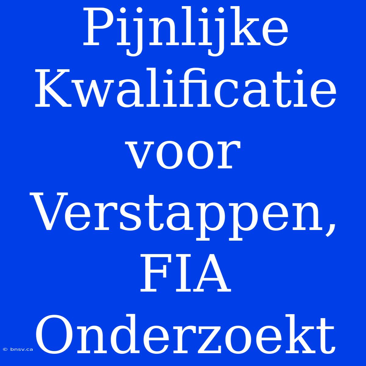 Pijnlijke Kwalificatie Voor Verstappen, FIA Onderzoekt