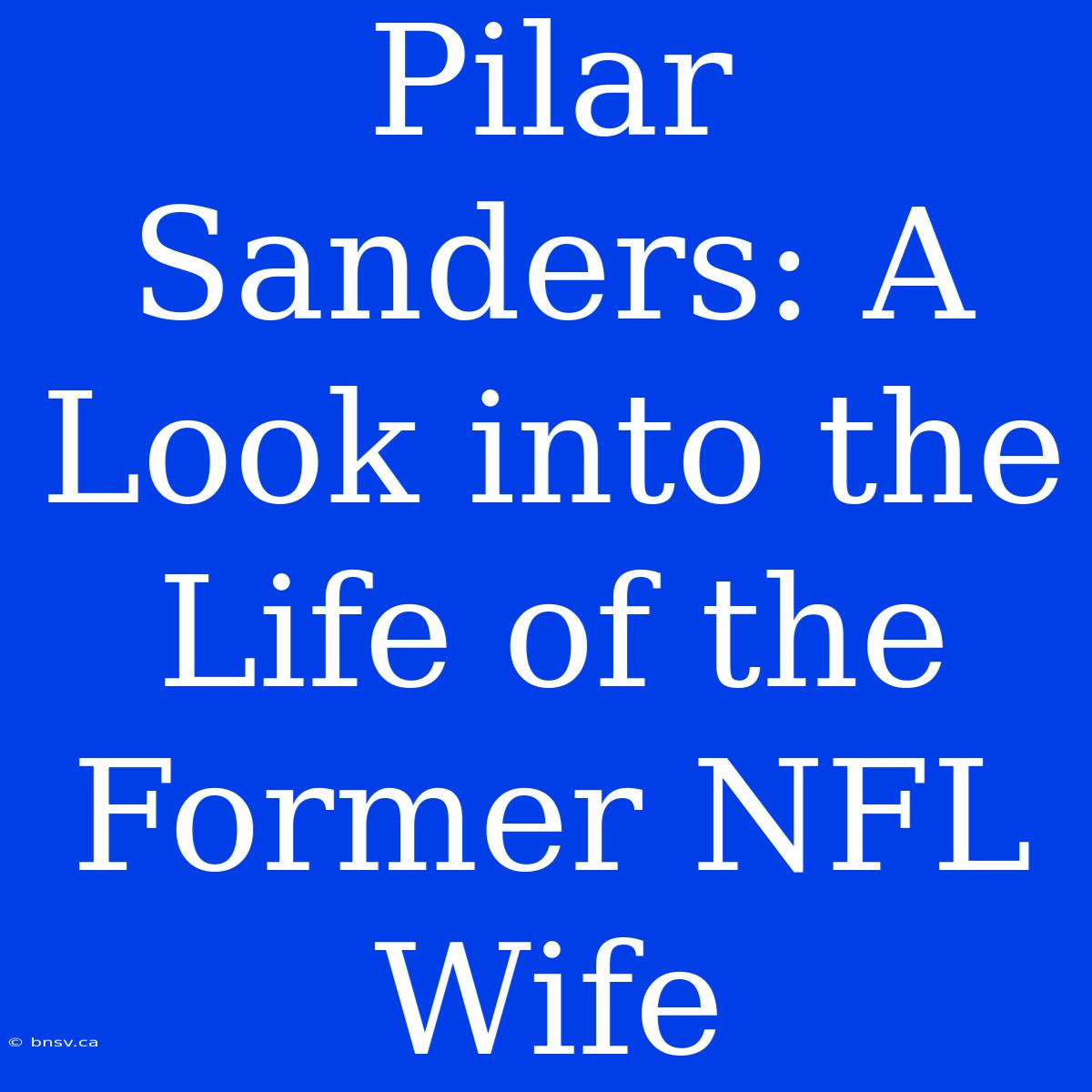 Pilar Sanders: A Look Into The Life Of The Former NFL Wife