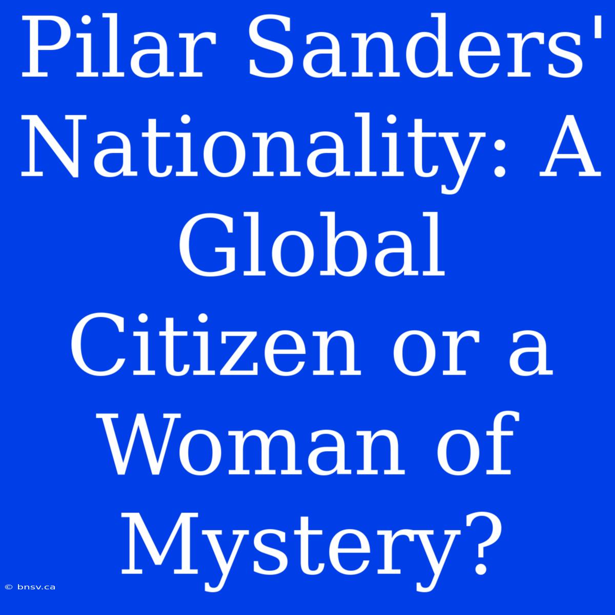 Pilar Sanders' Nationality: A Global Citizen Or A Woman Of Mystery?