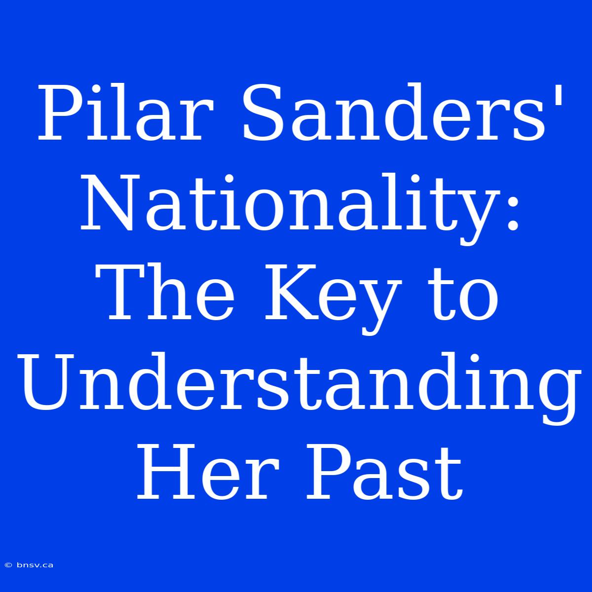 Pilar Sanders' Nationality: The Key To Understanding Her Past