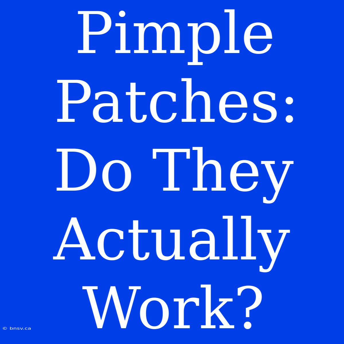 Pimple Patches: Do They Actually Work?