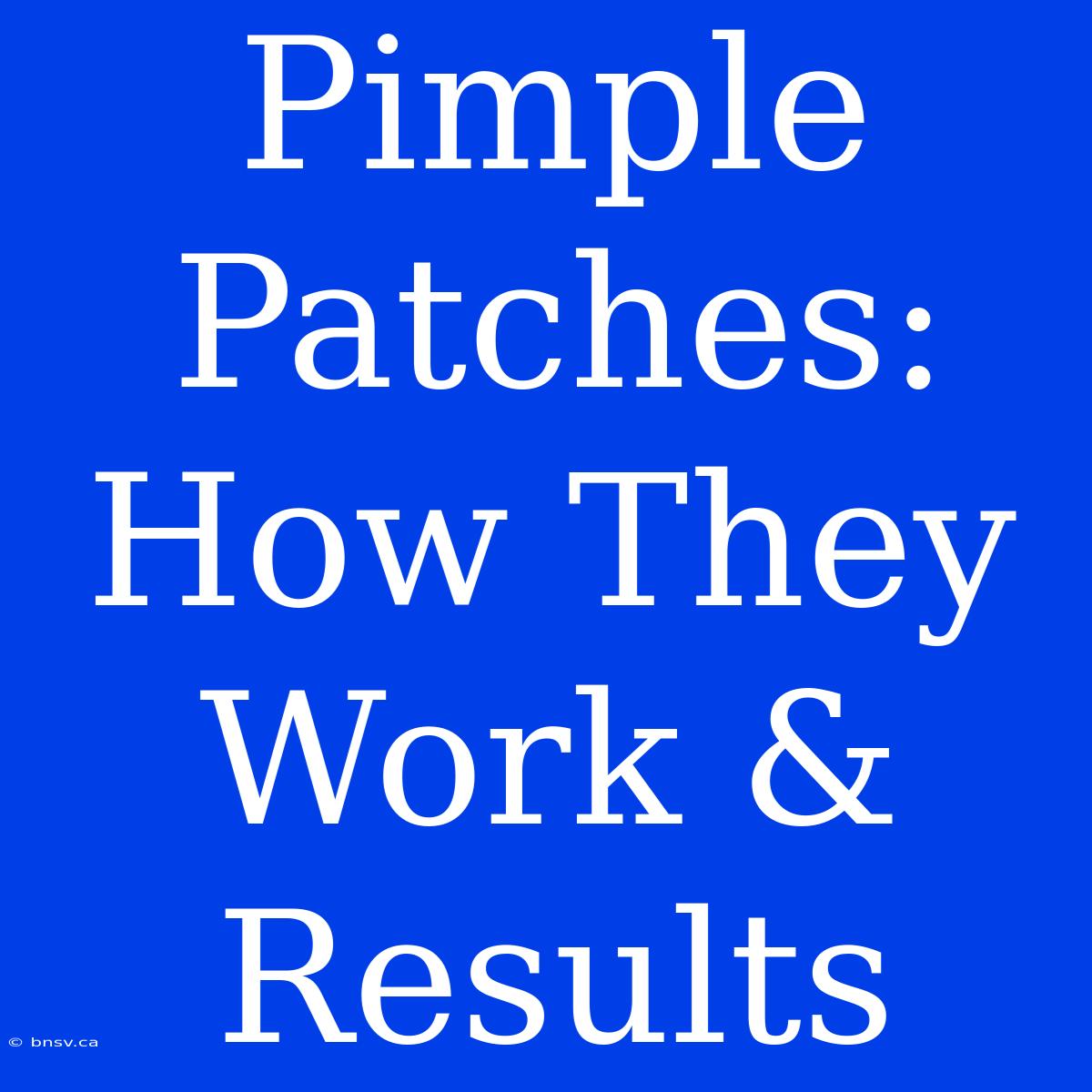 Pimple Patches: How They Work & Results