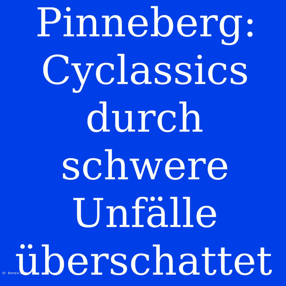 Pinneberg: Cyclassics Durch Schwere Unfälle Überschattet