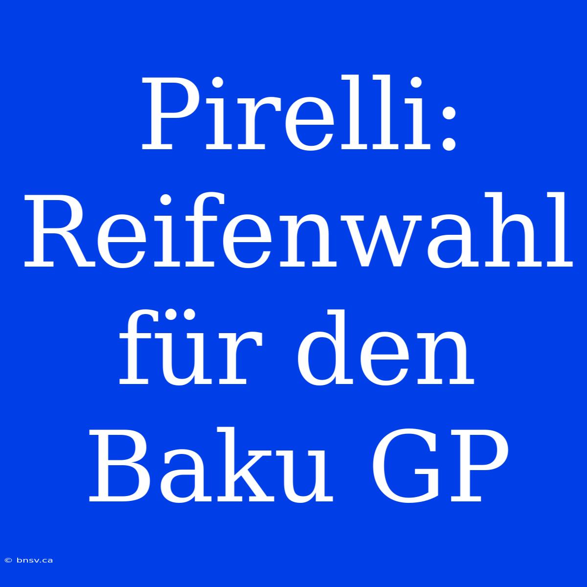 Pirelli: Reifenwahl Für Den Baku GP