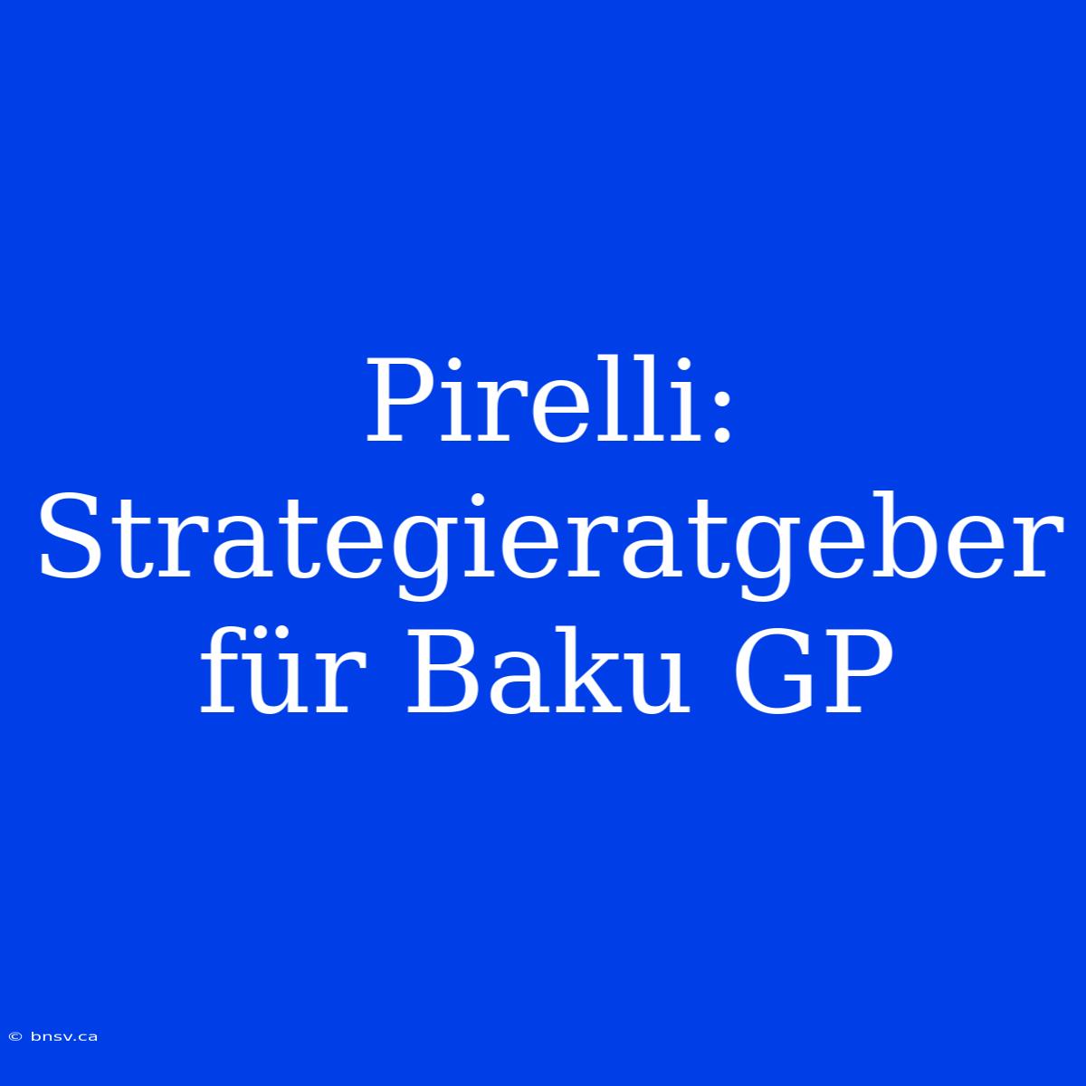 Pirelli: Strategieratgeber Für Baku GP