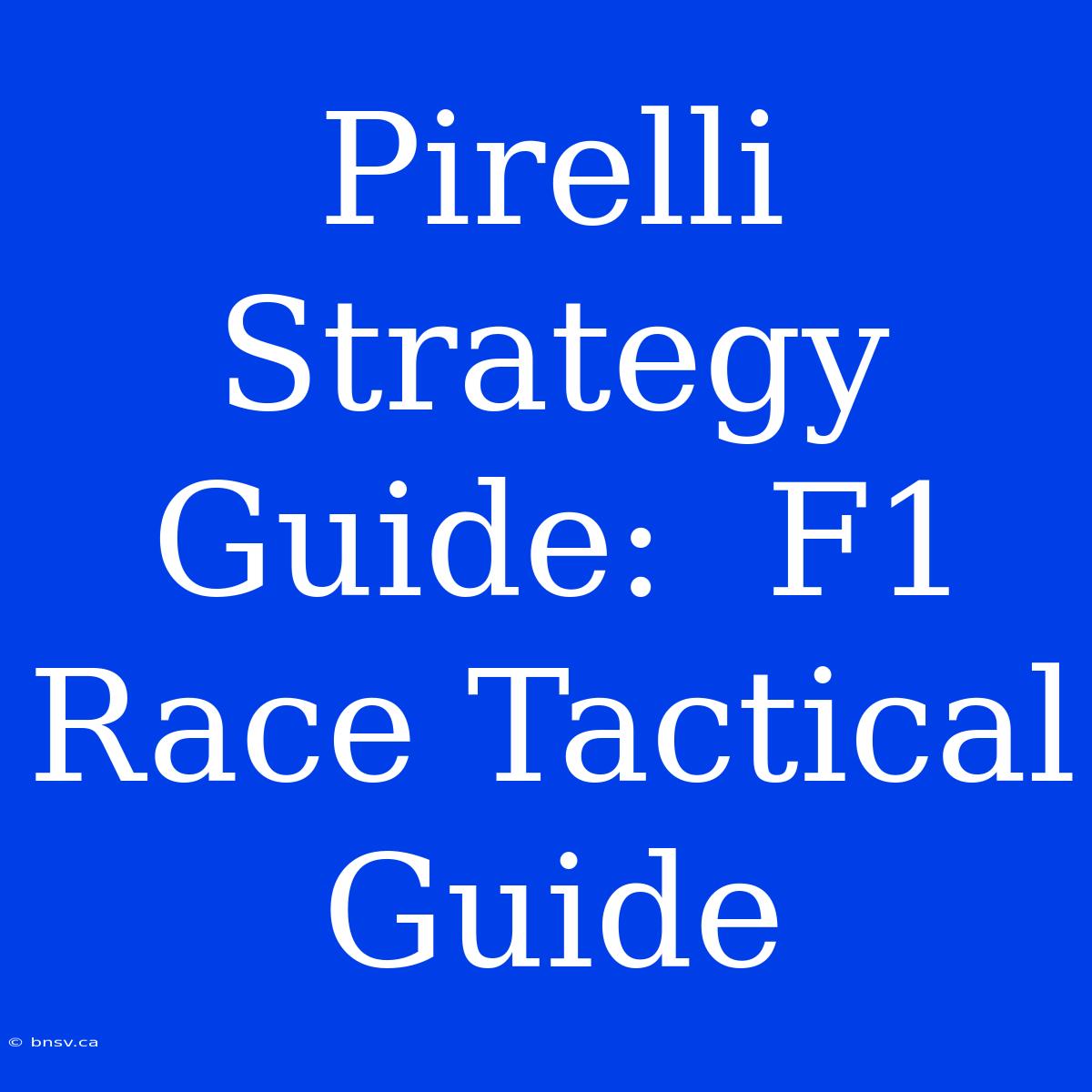 Pirelli Strategy Guide:  F1 Race Tactical Guide