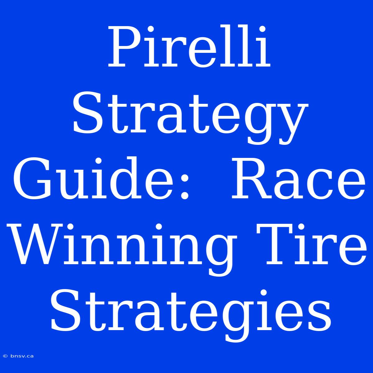 Pirelli Strategy Guide:  Race Winning Tire Strategies