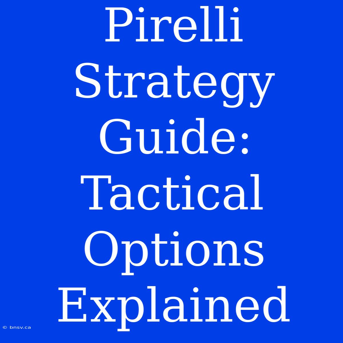 Pirelli Strategy Guide: Tactical Options Explained