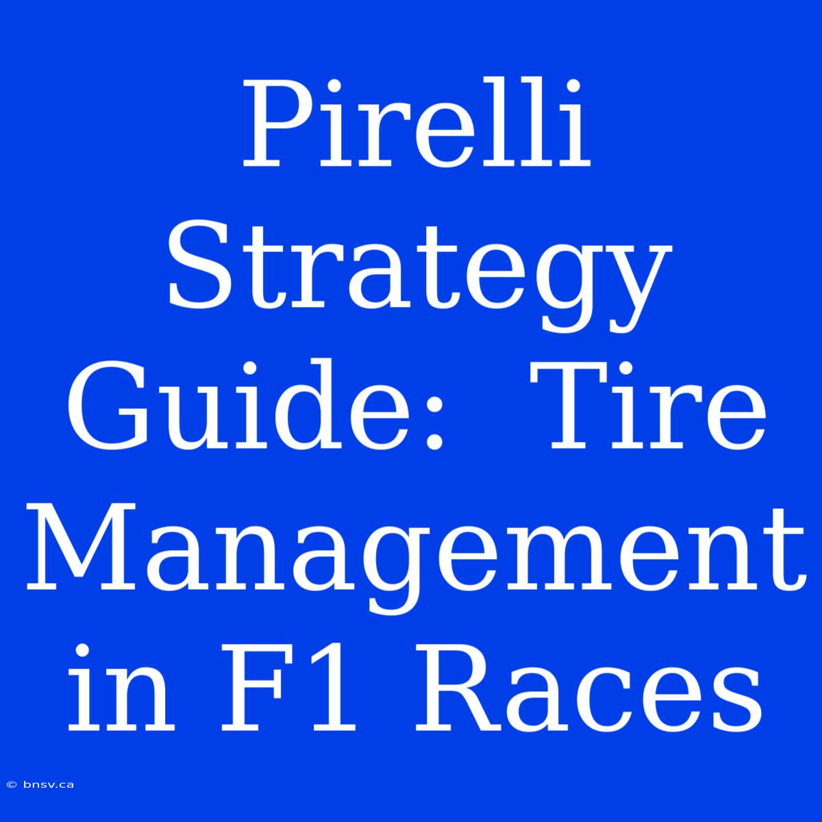 Pirelli Strategy Guide:  Tire Management In F1 Races