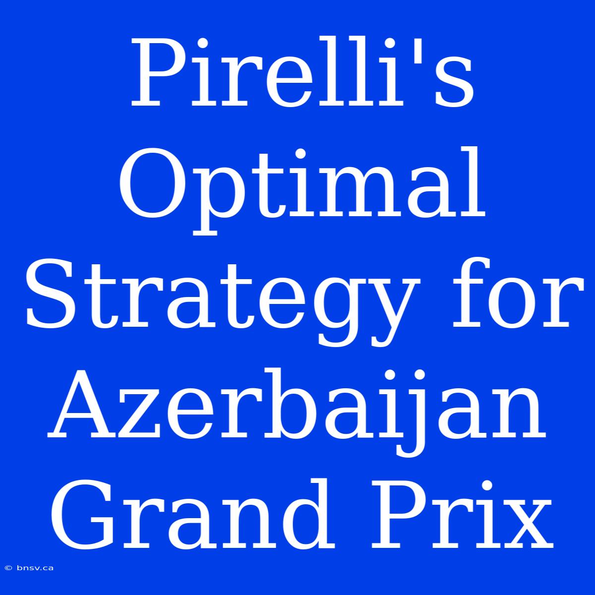 Pirelli's Optimal Strategy For Azerbaijan Grand Prix