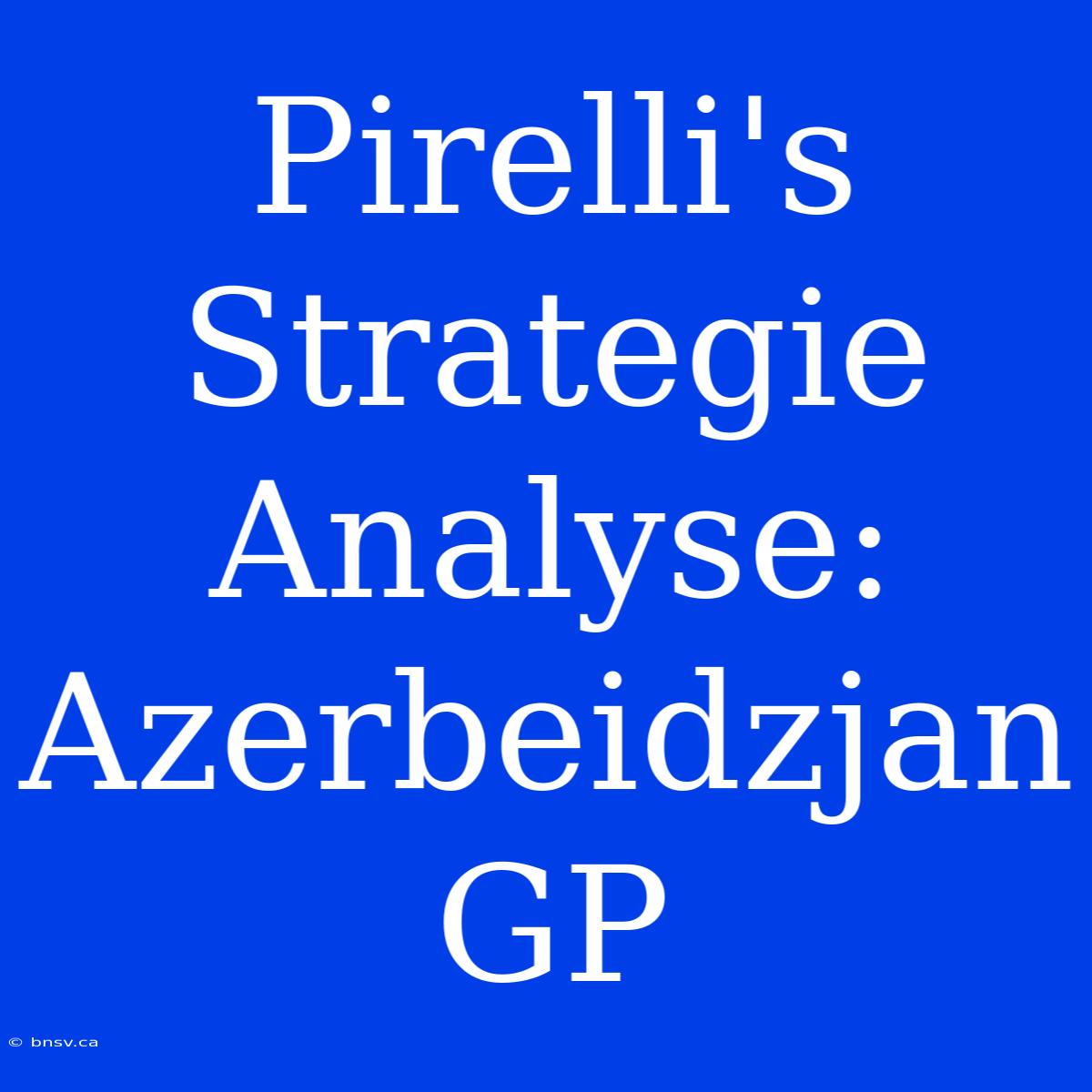 Pirelli's Strategie Analyse: Azerbeidzjan GP